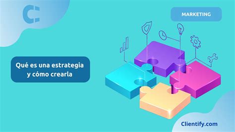 Qué es una estrategia y cómo crearla .